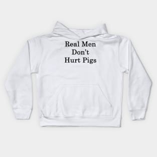 Real Men Don't Hurt Pigs Kids Hoodie